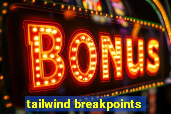 tailwind breakpoints